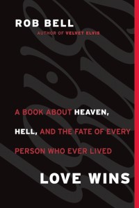 Rob Bell: Love Wins - A Book About Heaven, Hell, and the Fate of Every Person Who Ever Lived