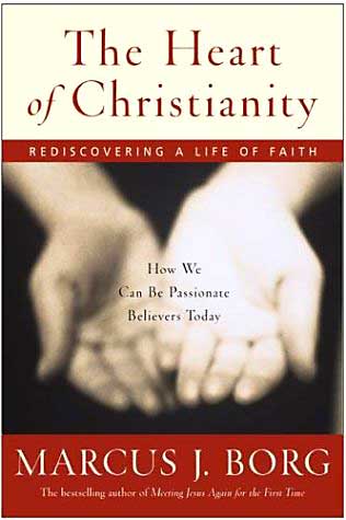 Marcus Borg: The Heart of Christianity - Rediscovering A Life Of Faith